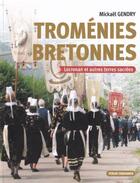 Couverture du livre « Troménies bretonnes : Locronan et autres terres sacrées » de Mikael Gendry aux éditions Yoran Embanner