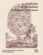 Couverture du livre « Le jardinier en 100 citations ; de Xénophon à Gilles Clément » de Yves-Marie Allain aux éditions Locus Solus