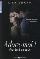 Couverture du livre « Adore-moi ; au-delà de tout ! Tome 2 » de Lisa Swann aux éditions Editions Addictives