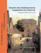 Couverture du livre « Histoire des établissements hospitaliers de Libourne » de Celine Ponthier-Sellier aux éditions Entre Deux Mers