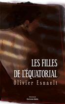 Couverture du livre « Les filles de l'Equatorial » de Olivier Esnault aux éditions Editions Maia