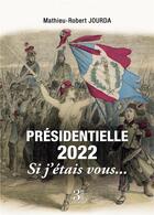 Couverture du livre « Présidentielle 2022 : si j'étais vous... » de Mathieu Robert Jourda aux éditions Les Trois Colonnes