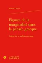 Couverture du livre « Figures de la marginalité dans la pensée grecque : autour de la tradition cynique » de Maxime Chapuis aux éditions Classiques Garnier