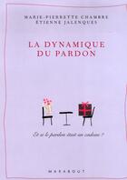 Couverture du livre « La dynamique du pardon » de Jalenques-E+Chambre- aux éditions Marabout