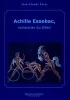 Couverture du livre « Achille Essebac, romancier du désir » de Jean-Claude Feray aux éditions Quintes-feuilles
