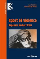 Couverture du livre « Sport et violence ; repenser Norbert Elias » de Luc Robene et Dominique Bodin aux éditions Hermann