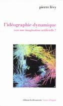 Couverture du livre « Idéographie dynamique ; vers une imagination artificielle ? » de Pierre Levy aux éditions La Decouverte