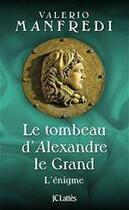 Couverture du livre « Le tombeau d'Alexandre le Grand ; l'énigme » de Valerio Massimo Manfredi aux éditions Jc Lattes