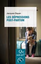 Couverture du livre « Les dépressions post-partum » de Jacques Dayan aux éditions Que Sais-je ?