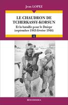 Couverture du livre « Le chaudron de tcherkassy-korsun - et la bataille pour le dniepr (septembre 1943 - fevrier 1944) » de Jean Lopez aux éditions Economica