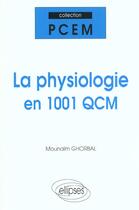 Couverture du livre « Physiologie en 1001 qcm (la) » de Mounaim Ghorbal aux éditions Ellipses