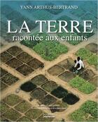 Couverture du livre « La terre racontée aux enfants » de Yann Arthus-Bertrand et Isabelle Delannoy et David Giraudon aux éditions La Martiniere Jeunesse