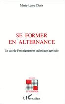 Couverture du livre « Se former en alternance ; le cas de l'enseignement technique agricole » de Marie-Laure Chaix aux éditions L'harmattan