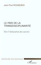 Couverture du livre « Le pari de la transdisciplinarite - vers l'integration des savoirs » de Jean-Paul Resweber aux éditions L'harmattan