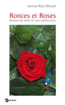 Couverture du livre « Ronces et roses ; roman de mille et une confessions » de Ammar Dhouib aux éditions Publibook