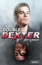 Couverture du livre « Double Dexter » de Jeff Lindsay aux éditions Michel Lafon