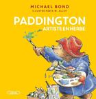 Couverture du livre « Paddington artiste en herbe » de Michael Bond et R.W. Alley aux éditions Michel Lafon