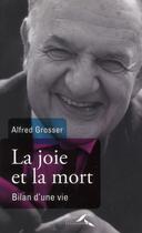 Couverture du livre « La joie et la mort ; bilan d'une vie » de Alfred Grosser aux éditions Presses De La Renaissance