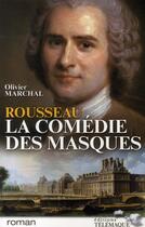 Couverture du livre « Rousseau, la comédie des masques » de Olivier Marchal aux éditions Telemaque