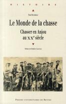 Couverture du livre « Le monde de la chasse ; chasser en Anjou au XXe siècle » de Paul Bourrieau aux éditions Pu De Rennes