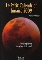 Couverture du livre « Le petit calendrier lunaire 2009 ; vivez et jardinez au rythme de la lune ! » de Philippe Chavanne aux éditions First