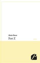 Couverture du livre « Fort Z » de Alexis Breut aux éditions Editions Du Panthéon