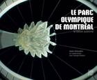 Couverture du livre « Le parc olympique de Montréal ; le béton sublimé » de Alain Orlandini et Georges Robant aux éditions Somogy