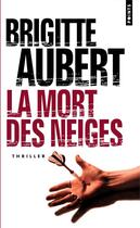 Couverture du livre « La mort des neiges » de Brigitte Aubert aux éditions Points