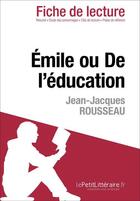 Couverture du livre « Fiche de lecture : Émile ou de l'éducation, de Jean-Jacques Rousseau ; analyse complète de l'oeuvre et résumé » de Nathalie Roland aux éditions Lepetitlitteraire.fr