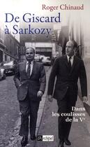 Couverture du livre « De Giscard à Sarkozy ; dans les coulisses de la V république » de Roger Chinaud aux éditions Archipel