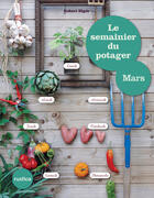 Couverture du livre « Le semainier du potager ; mars » de Robert Elger aux éditions Rustica