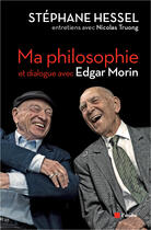 Couverture du livre « Ma philosophie ; dialogue avec Edgar Morin » de Stephane Hessel et Truong Nicolas aux éditions Editions De L'aube