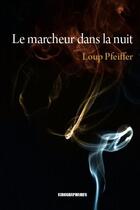 Couverture du livre « Le marcheur dans la nuit » de Loup Pfeiffer aux éditions Kirographaires