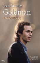 Couverture du livre « Jean Jacques Goldman ; authentique » de Sandro Cassati aux éditions City Editions