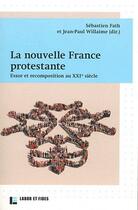 Couverture du livre « La nouvelle france protestante : essor et recomposition au xxie siecle » de Fath/Willaime aux éditions Labor Et Fides