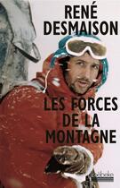 Couverture du livre « Les forces de la montagne » de René Desmaison aux éditions Hoebeke