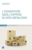 Couverture du livre « L'humanitaire sous l'emprise du néolibéralisme » de Bertrand Brequeville aux éditions Charles Leopold Mayer - Eclm