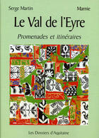 Couverture du livre « Le val de l'Eyre ; promenades et itinéraires » de Marnie et Serge Martin aux éditions Dossiers D'aquitaine