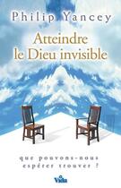 Couverture du livre « Atteindre le Dieu invisible » de Philip Yancey aux éditions Vida