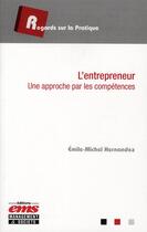 Couverture du livre « L'entrepreneur ; une approche par les compétences » de Emile-Michel Hernandez aux éditions Ems