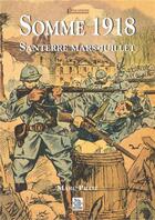 Couverture du livre « Somme 1918 ; Santerre mars-juillet » de Marc Pilot aux éditions Editions Sutton