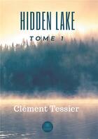 Couverture du livre « Hidden lake Tome 1 » de Clement Tessier aux éditions Le Lys Bleu