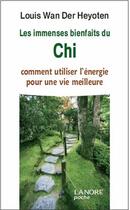 Couverture du livre « Les immenses bienfaits du Chi ; comment utiliser l'énergie pour une vie meilleure » de Louis Wan Der Heyoten aux éditions Lanore