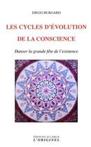 Couverture du livre « Les cycles d'évolution de la conscience ; danser la grande fête de l'existence » de Diego Burgard aux éditions Accarias-originel