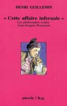 Couverture du livre « Cette affaire infernale ; rousseau-hume 1766 ; les philosophes contre jean-jacques » de Henri Guillemin aux éditions Utovie