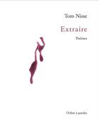 Couverture du livre « Extraire » de Tom Nisse aux éditions L'arbre A Paroles