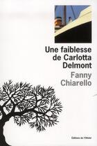 Couverture du livre « Une faiblesse de Carlotta Delmont » de Fanny Chiarello aux éditions Editions De L'olivier
