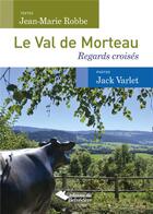 Couverture du livre « Le val de Morteau ; regards croisés » de Jean-Marie Robbe et Jacques Varlet aux éditions L'harmattan