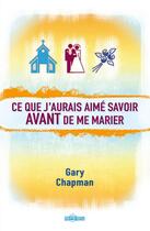 Couverture du livre « Ce que j'aurais aimé savoir avant de me marier » de Gary Chapman aux éditions Ourania