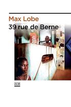 Couverture du livre « 39 rue de Berne » de Max Lobe aux éditions Editions Zoe
